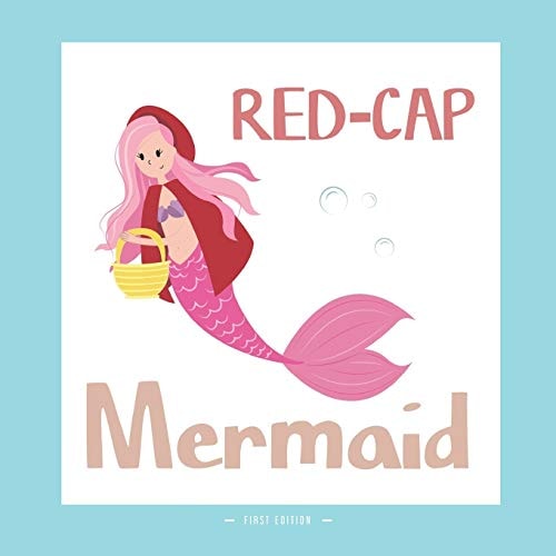 Red-Cap Mermaid A Different Version of the Classic Fairy Tale of the Little Red Riding Hood
