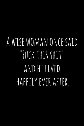 A Wise Woman Once Said Fuck This Shit, and He Lived Happily Ever After Perfect Goodbye Gift for Coworker That Is Leaving / Going Away Gift for Your Co Worker, Boss, Manager, Employee