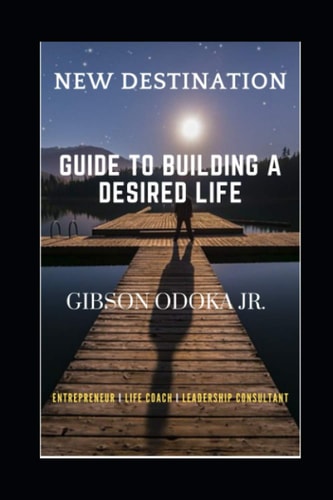 New Destination Guide To Building a Desired Life