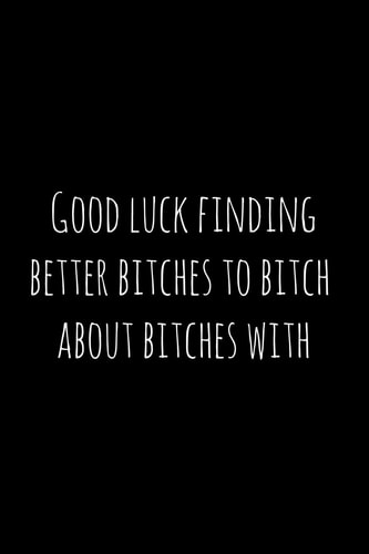 Good Luck Finding Better Bitches to Bitch about Bitches With Perfect Goodbye Gift for Coworker That Is Leaving / Going Away Gift for Your Co Worker, Boss, Manager, Employee