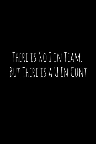 There Is No I in Team. But There Is a U in Cunt Perfect Goodbye Gift for Coworker That Is Leaving / Going Away Gift for Your Co Worker, Boss, Manager, Employee