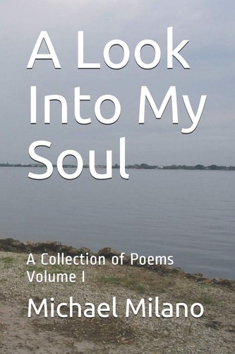 A Look Into My Soul A Collection of Poems, Volume I