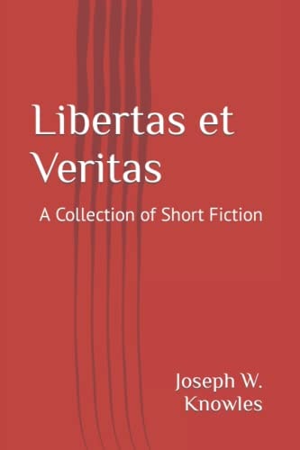 Libertas Et Veritas A Collection of Short Stories