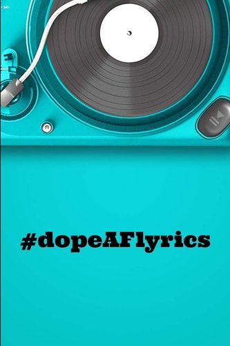DopeAF Lyrics A Lyric Poem Or Verse Or the Words of a Song