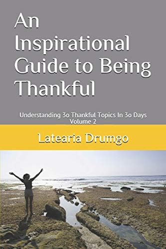 An Inspirational Guide to Being Thankful Understanding 3o Thankful Topics In 3o Days