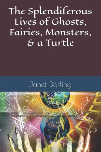 The Splendiferous Lives of Ghosts, Fairies, Monsters, & a Turtle