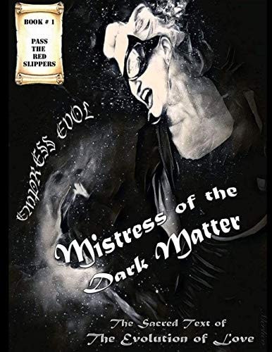 Empress Evol, Mistress of the Dark Matter Sacred Text of the Evolution of Love