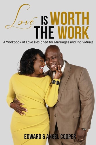 Love Is Worth the Work A Workbook of Love Designed for Marriages and Individuals