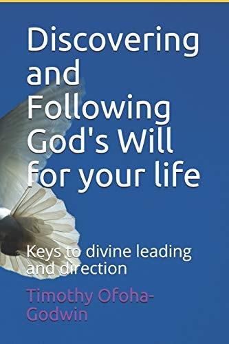 Discovering and Following God's Will for Your Life Keys to Divine Leading and Direction