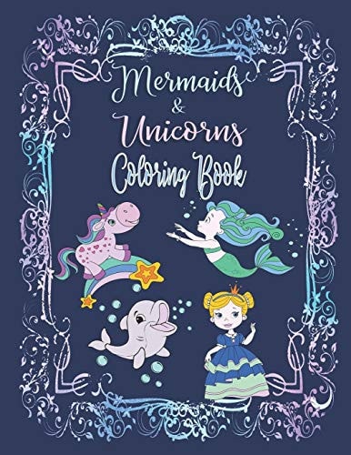Mermaids & Unicorns Coloring Book Have Fun Coloring Mandala Designs, Seahorses, Dolphins, Princesses, Mermaids, and Unicorns