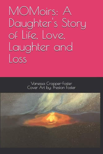 MOMoirs A Daughter's Story of Life, Love, Laughter and Loss