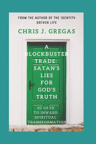 A Blockbuster Trade Satan's Lies For God's Truth: 40 Days To Inward Spiritual Transformation