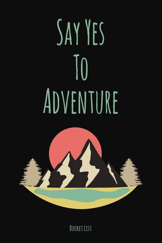 Bucket List Say Yes To Adventure Couples Travel Bucket List