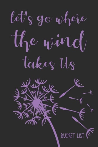 Bucket List Let's Go Where The Wind Takes Us Couples Travel Bucket List