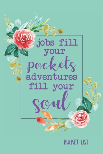 Bucket List Jobs Fill Your Pockets, Adventures Fill Your Soul Couples Travel Bucket List