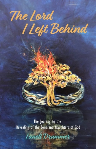The Lord I Left Behind The Journey to the Revealing of the Sons and Daughters of God