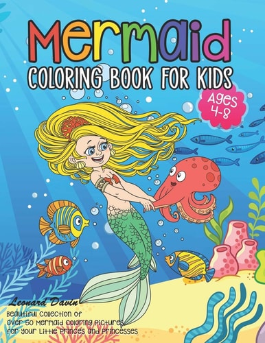 Mermaid Coloring Book for Kids Ages 4-8 Beautiful Collection of Over 50 Mermaid Coloring Pictures for Your Little Princes and Princesses