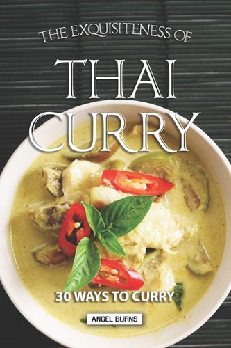 The Exquisiteness of Thai Curry 30 Ways to Curry