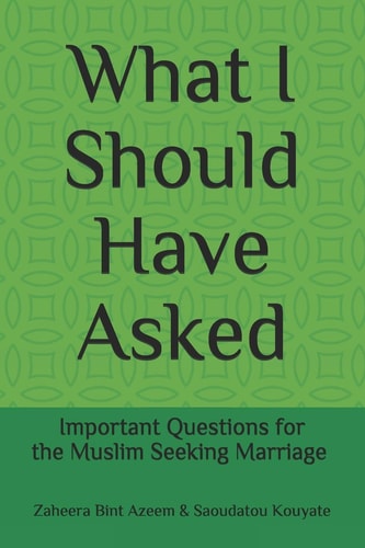What I Should Have Asked Important Questions for the Muslim Seeking Marriage