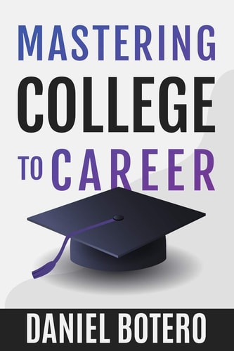 Mastering College to Career A Modern Guide To Landing Your Dream Job Before Graduation
