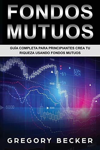 Fondos Mutuos Guía Completa Para Principiantes Crea Tu Riqueza Usando Fondos Mutuos