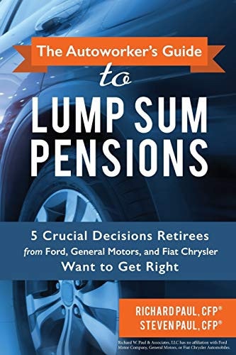 The Autoworker's Guide to Lump Sum Pensions 5 Crucial Decisions Retirees from Ford, General Motors, and Fiat-Chrysler Want to Get Right