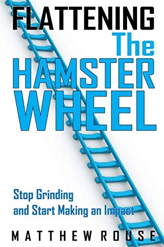 Flattening the Hamster Wheel Stop Grinding and Start Making an Impact