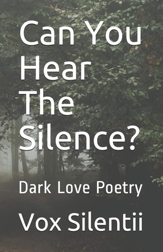 Can You Hear The Silence? Dark Love Poetry