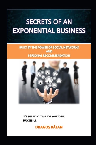 Secrets of an Exponential Business Built by the Power of Social Networks and Personal Recommendation