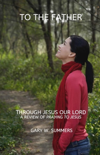 To the Father-Through Jesus A Review of Andrew Hallenbeck's Book, 'Praying to Jesus'