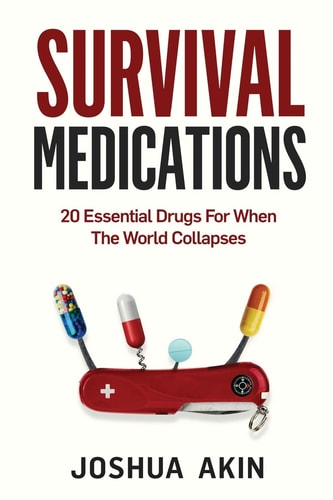 Survival Medications 20 Essential Drugs for When The World Collapses