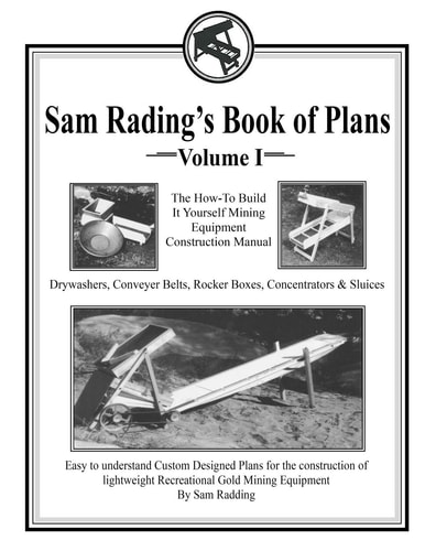 Sam Radding's Book of Plans Volume I The How-To Build It Yourself Mining Equipment Construction Manual