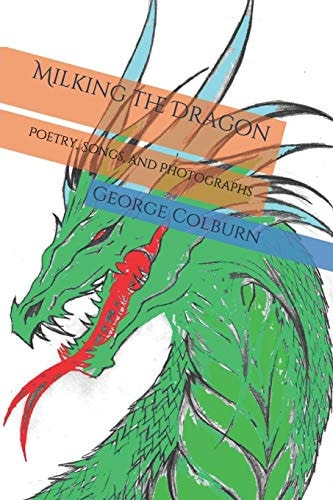 Milking the Dragon Poetry, Songs, and Photographs