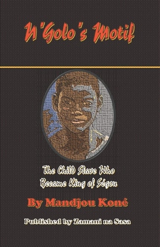 N'Golo's Motif N'Golo, The Child Slave Who Became King of Ségou
