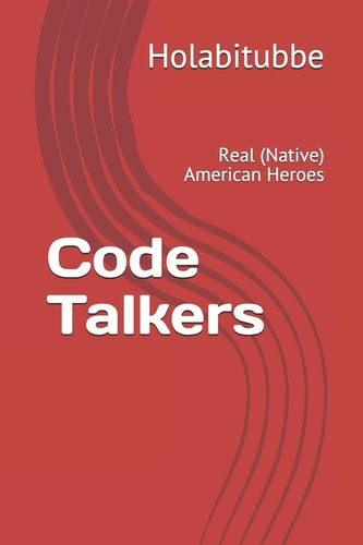 Code Talkers Real (Native) American Heroes