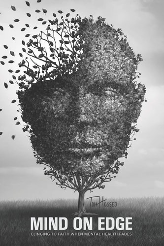 Mind On Edge Clinging To Faith When Mental Health Fades