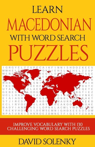 Learn Macedonian with Word Search Puzzles Learn Macedonian Language Vocabulary with Challenging Word Find Puzzles for All Ages