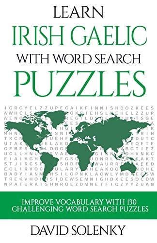 Learn Irish Gaelic with Word Search Puzzles Learn Irish Gaelic Language Vocabulary with Challenging Word Find Puzzles for All Ages