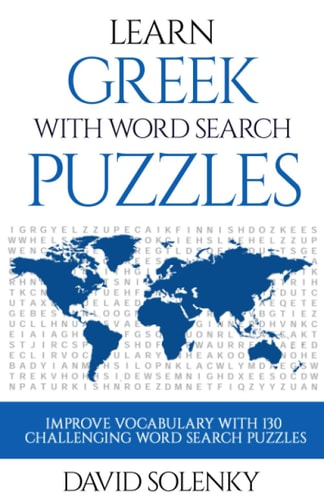 Learn Greek with Word Search Puzzles Learn Greek Language Vocabulary with Challenging Word Find Puzzles for All Ages