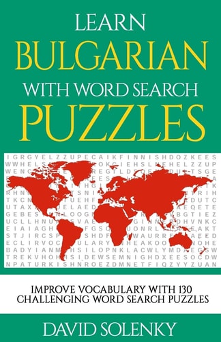 Learn Bulgarian with Word Search Puzzles Learn Bulgarian Language Vocabulary with Challenging Word Find Puzzles for All Ages