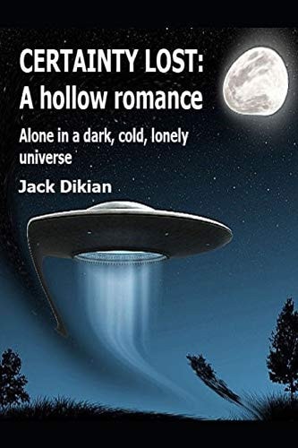 Certainty Lost A Hollow Romance: Alone in a Dark, Cold, Lonely Universe