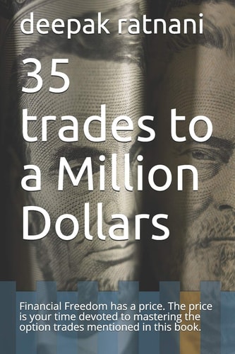 35 Trades to a Million Dollars Financial Freedom Has a Price. the Price Is Your Time Devoted to Mastering the Option Trades Mentioned in This Book