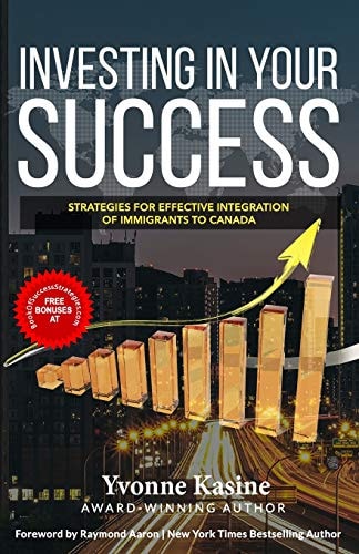 Investing in Your Success Strategies for Effective Integration of Immigrants to Canada