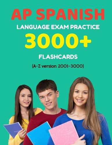 AP Spanish Language Exam Practice 3000+ Flashcards (a-Z Version 2001-3000) Advanced Placement Spanish Language Test Questions with Answers