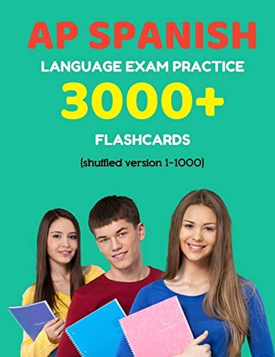 AP Spanish Language Exam Practice 3000+ Flashcards (shuffled Version 1-1000) Advanced Placement Spanish Language Test Questions with Answers