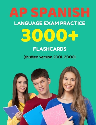 AP Spanish Language Exam Practice 3000+ Flashcards (shuffled Version 2001-3000) Advanced Placement Spanish Language Test Questions with Answers