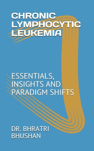 Chronic Lymphocytic Leukemia Essentials, Insights and Paradigm Shifts