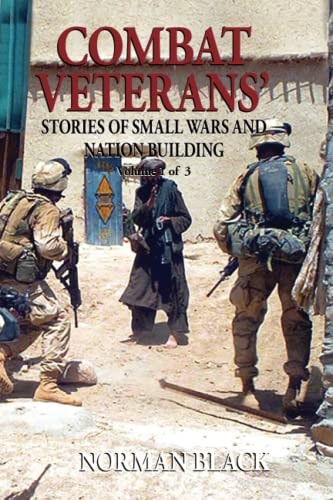 Combat Veterans' Stories of Small Wars and Nation Building Volume 1