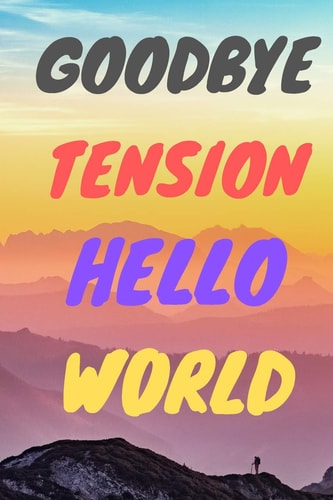 Goodbye Tension Hello World Leave Your Stress Behind And Enjoy Planning Your Well Deserved Retirement