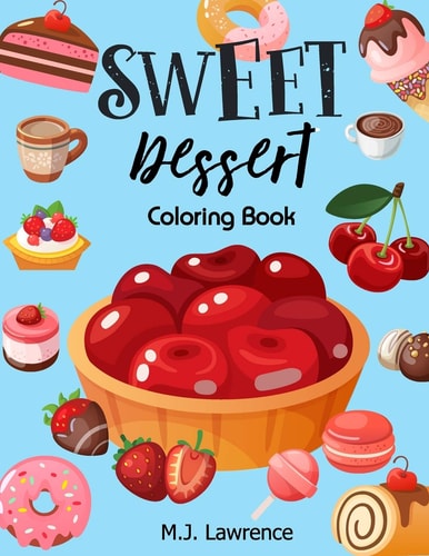 Sweet Dessert Coloring Book A Sweet Treat Coloring Book for Girls Who Love Desserts at All Ages Large Print Relaxation